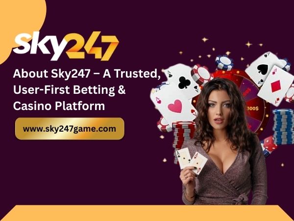 About Sky247 – A Trusted, User-First Betting & Casino Platform