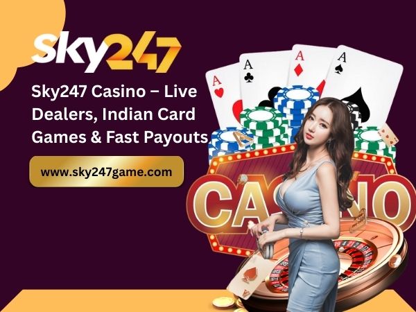 Sky247 Casino – Live Dealers, Indian Card Games & Fast Payouts